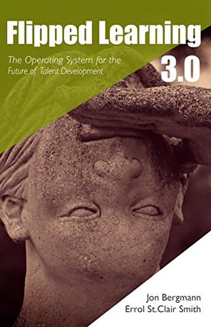 Flipped Learning 3.0: The Operating System for the Future of Talent Development