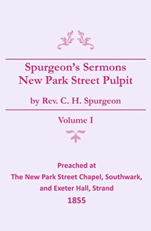 Spurgeon's Sermons - Vol. I: The New Park Street Pulpit (Spurgeon's Complete Sermons Book 1)