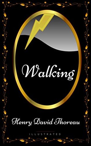 Walking: By Henry David Thoreau - Illustrated