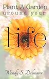Plant a Garden Around Your Life