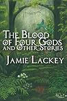The Blood of Four Gods and Other Stories The Blood of Four Gods and Other Stories