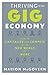 Thriving in the Gig Economy: How to Capitalize and Compete in the New World of Work