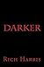 Darker | Poetry and Prose | Aphorisms | A collection of poems... by Rich Harris