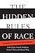 The Hidden Rules of Race by Andrea Flynn The Hidden Rules of Race by Andrea Flynn