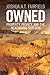 Owned: Property, Privacy, and the New Digital Serfdom