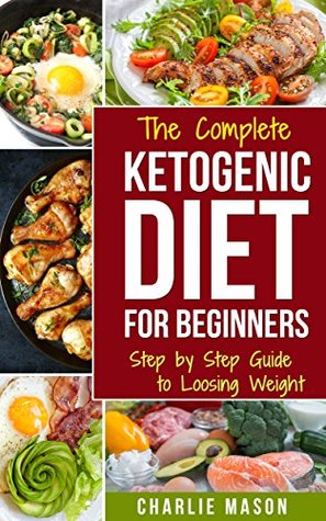 Ketogenic Diet :The Step by Step Guide For Beginners, For Weight Loss & The Complete Ketogenic Diet Cookbook For Beginners: Lose a Lot of Weight Fast ... books for beginners ketogenic diet books k) (Kindle Edition)