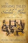 The Missing Tales of Sherlock Holmes: (as compiled by Peter Coe Verbica, JD)