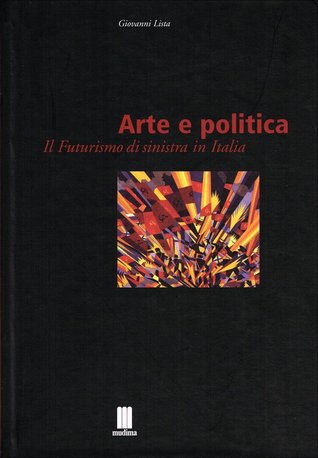 Arte e politica. Il futurismo di Sinistra in Italia (Paperback)