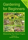 Gardening For Beginners: Discovering Your Green Fingers Gardening For Beginners: Discovering Your Green Fingers