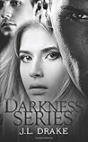 Darkness Series by J.L. Drake Darkness Series by J.L. Drake