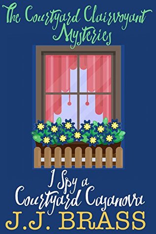 I Spy a Courtyard Casanova (The Courtyard Clairvoyant Mysteries, Book 3)