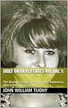 Brief Unsolved Cases Volume 1: : The Strange Disappearance of Mary Badaracco, Who Killed Jennie Cramer?