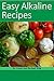 Easy Alkaline Recipes by Daniel King