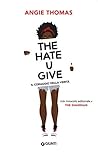 The Hate U Give. Il coraggio della verità by Angie Thomas