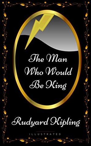 The Man Who Would Be King: By Rudyard Kipling - Illustrated