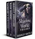Shadow World Trilogy Boxed Set: Uniquely Unwelcome, Blood Burdens, Sacrifice: A New Dawn