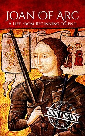 Joan of Arc: A Life From Beginning to End (Biographies of Christians)