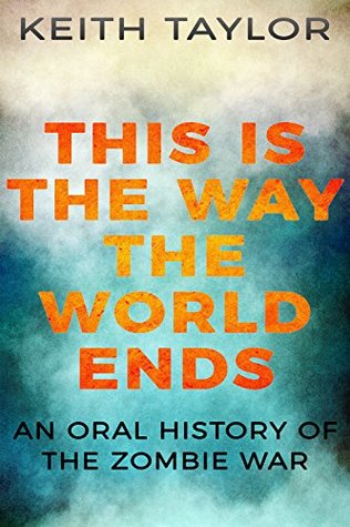 This Is the Way the World Ends: an Oral History of the Zombie War
