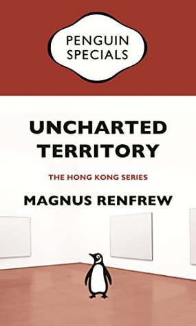 Uncharted Territory: Culture and Commerce in Hong Kong’s Art World: Penguin Specials (Penguin Specials: Hong Kong)