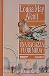 Una ragazza fuori moda by Louisa May Alcott