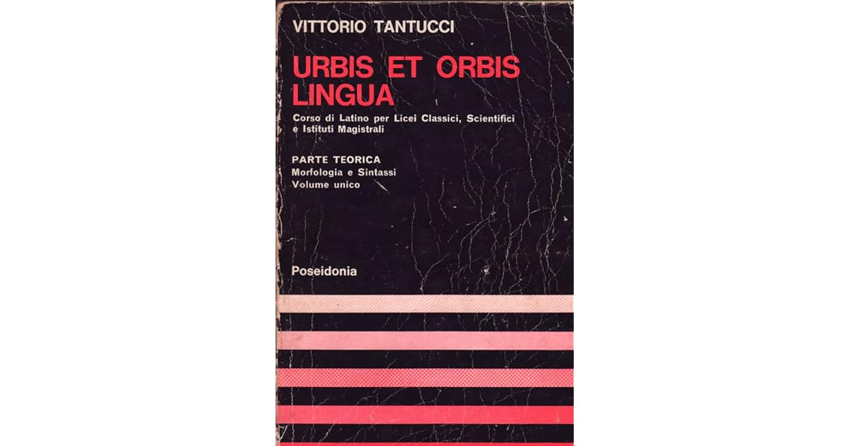 Urbis et Orbis Lingua. Corso di Latino per Licei Classici, Scientifici e Istituti Magistrali