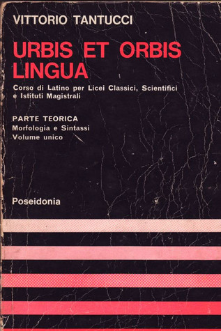 Urbis et Orbis Lingua. Corso di Latino per Licei Classici, Scientifici e Istituti Magistrali. Parte Teorica. Morfologia e Sintassi. Volume Unico (Paperback)