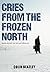 Cries from the Frozen North