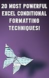 20 Most Powerful Excel Conditional Formatting Techniques!: Save Your Time With MS Excel (Save Your Time With MS Excel! Book 5)