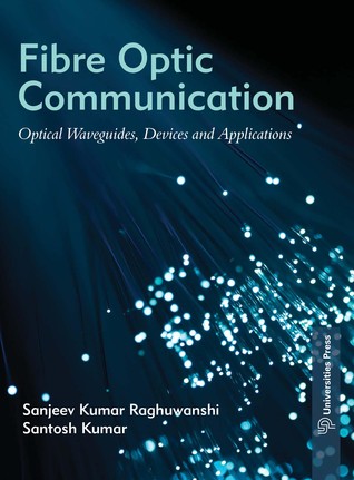 Fibre Optic Communication: Optical Waveguides, Devices and Applications