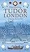 Discovering Tudor London: A Journey Back in Time