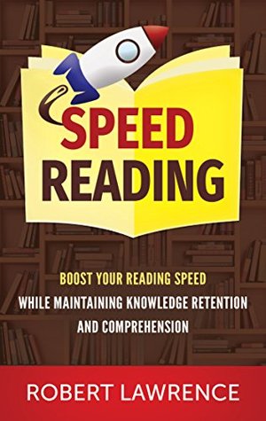 Speed Reading: Boost Your Reading Speed While Maintaining Knowledge Retention And Comprehension (Kindle Edition)