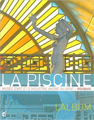 La Piscine, musée d'art et d'industrie André Diligent, Roubaix : L'album (Paperback)