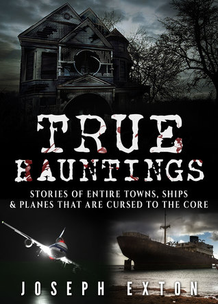 Read True Hauntings: Stories of Entire Towns, Ships Planes That Are Cursed to the Core