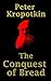 The Conquest of Bread: The Founding Book of Anarchism