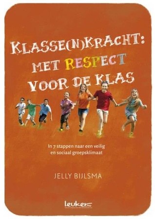 Klasse(n)kracht: Met respect voor de klas. In 7 stappen naar een sociaal en veilig groepsklimaat.
