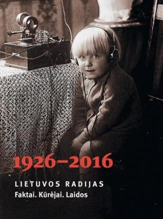 Lietuvos radijas, 1926-2016 : faktai, kūrėjai, laidos