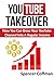 YouTube Takeover: How You Can Grow Your YouTube Channel Into A Regular Income