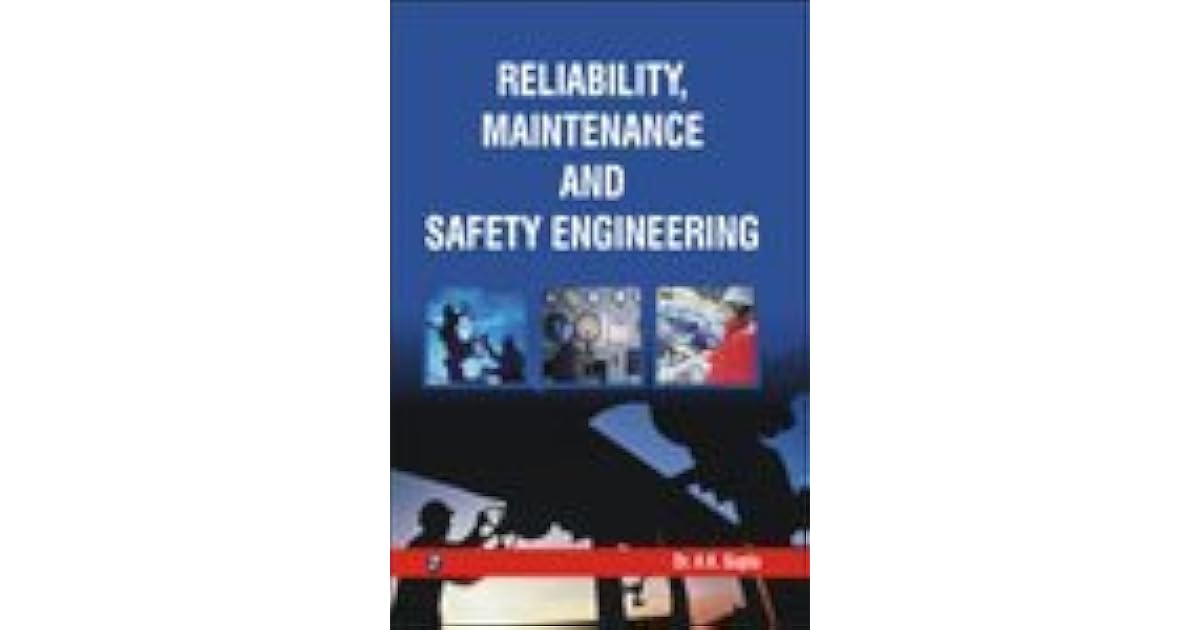 Reliability, Maintenance and Safety Engineering by A.K. Gupta