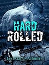 Hard Rolled (Rocked Book 2)