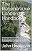 The Regenerative Leadership Handbook: A conscious, practical guide for creating purposeful, prosperous, resilient solutions to sustainability challenges in business, community, and education.