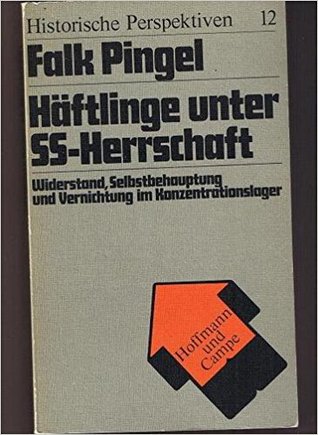 Häftlinge unter SS-Herrschaft: Widerstand, Selbstbehauptung und Vernichtung im Konzentrationslager