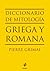 Diccionario de mitología griega y romana by Pierre Grimal