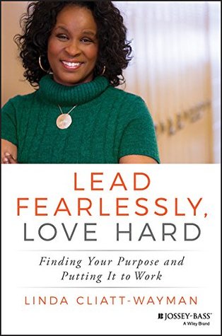 Lead Fearlessly, Love Hard: Finding Your Purpose and Putting It to Work (Kindle Edition)