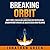 Breaking Orbit: How to Write, Publish and Launch Your First Bestseller on Amazon Without a Mailing List, Blog or Social Media Following