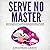 Serve No Master How to Escape the 9-5, Start Up an Online Business, Fire Your Boss and Become a Lifestyle Entrepreneur or Digital Nomad by Jonathan Green