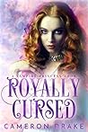 Royally Cursed by Cameron   Drake