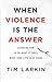 When Violence Is the Answer: Learning How to Do What It Takes When Your Life Is at Stake