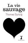 La Vie sauvage by Thomas Gunzig