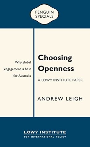 Choosing Openness: A Lowy Institute Paper: Penguin Special: Why global engagement is best for Australia (Penguin Specials)