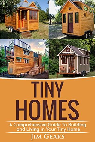 Tiny Homes: Build your Tiny Home, Live Off Grid in your Tiny house today, become a minamilist and travel in your micro shelter! (Kindle Edition)